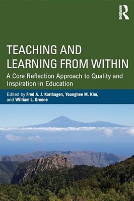 Teaching And Learning From Within: A Core Reflection Approach To Quality And Inspiration In Education-..