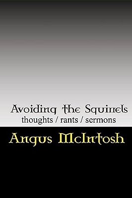 Avoiding The Squirrels: Thoughts, Rants & Sermons Of The Laird Archbishop, Temple Of The Circus Monkey-..