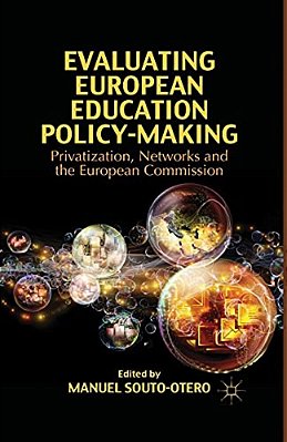 Evaluating European Education Policy-Making: Privatization, Networks And The European Commission-..
