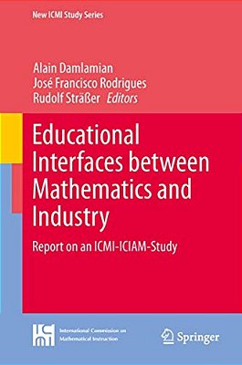 Educational Interfaces Between Mathematics And Industry: Report On An Icmi-Iciam-study-..