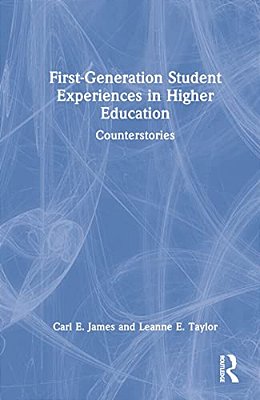 First-Generation Student Experiences In Higher Education: Counterstories-..