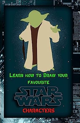 Learn How To Draw Your Favorite Star Wars Characters: Ultimate Guide To Drawing Famous Star Wars Characters-..