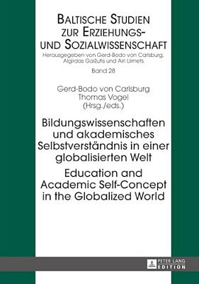 Bildungswissenschaften Und Akademisches Selbstverstaendnis In Einer Globalisierten Welt- Education And Academic Self-Concept In The Globalized World-..