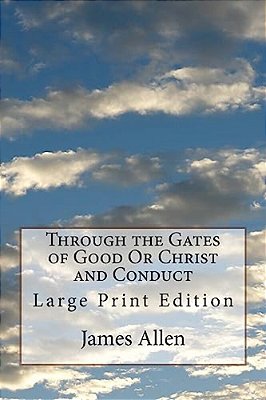 Through The Gates Of Good Or Christ And Conduct: Large Print Edition-..
