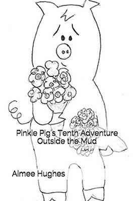 Pinkie Pig's Tenth Adventure Outside The Mud-..
