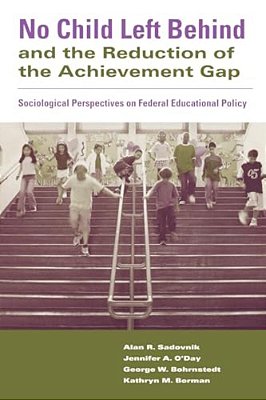 No Child Left Behind And The Reduction Of The Achievement Gap: Sociological Perspectives On Federal Educational Policy-..