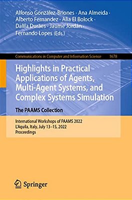 Highlights In Practical Applications Of Agents, Multi-Agent Systems, And Complex Systems Simulation. The Paams Collection: International Workshops Of-..
