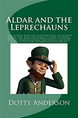 Aldar And The Leprechauns: False Rumors Make Life Difficult For A Leprechaun Family Who Moves To Aldar's Iceland Elf Town. Matters Are Made Worse-..