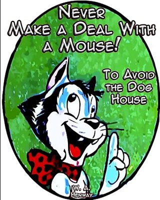 Never Make A Deal With A Mouse: To Avoid The Dog House-..