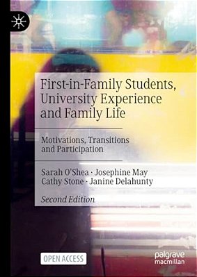 First-In-family Students, University Experience And Family Life: Motivations, Transitions And Participation-..
