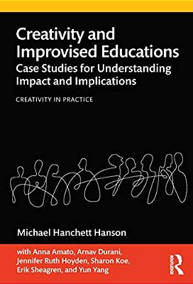 Creativity And Improvised Educations: Case Studies For Understanding Impact And Implications-..