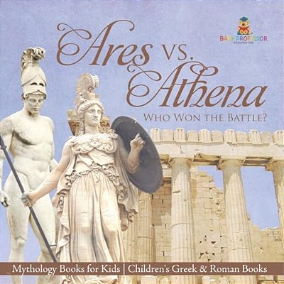 Ares Vs. Athena: Who Won The Battle? Mythology Books For Kids Children's Greek & Roman Books-..