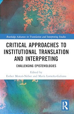 Critical Approaches To Institutional Translation And Interpreting: Challenging Epistemologies-..