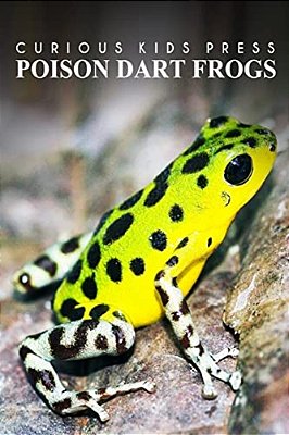 Poison Dart Frogs - Curious Kids Press: Kids Book About Animals And Wildlife, Children's Books 4-6-..