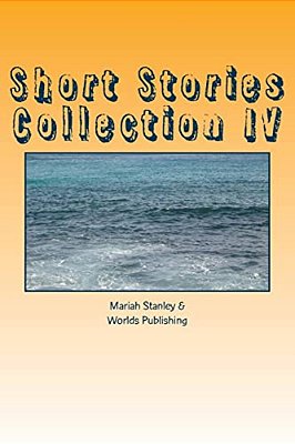 Short Stories Collection IV: Just For Kids Ages 4 To 8 Years Old-..