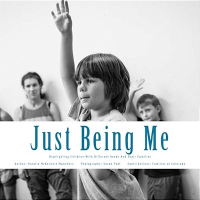 Just Being Me: Highlighting Children With Different Needs And Their Families-..