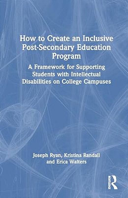 How To Create An Inclusive Post-Secondary Education Program: A Framework For Supporting Students With Intellectual Disabilities On College Campuses-..