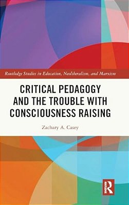 Critical Pedagogy And The Trouble With Consciousness Raising-..