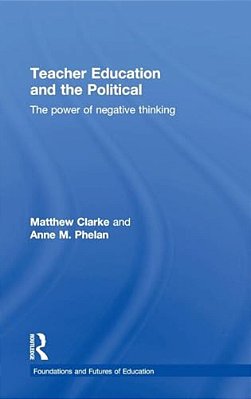 Teacher Education And The Political: The Power Of Negative Thinking-..