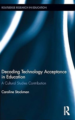 Decoding Technology Acceptance In Education: A Cultural Studies Contribution-..