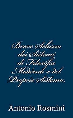 Breve Schizzo Dei Sistemi Di Filosofia Moderna E Del Proprio Sistema-..