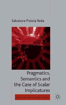 Pragmatics, Semantics And The Case Of Scalar Implicatures-..