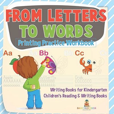 From Letters To Words - Printing Practice Workbook - Writing Books For Kindergarten Children's Reading & Writing Books-..