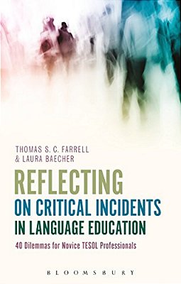 Reflecting On Critical Incidents In Language Education: 40 Dilemmas For Novice Tesol Professionals-..