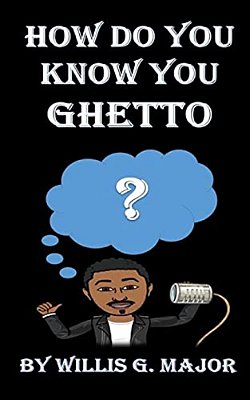 How Do You Know You Ghetto?: An Old School Social Commentary-..
