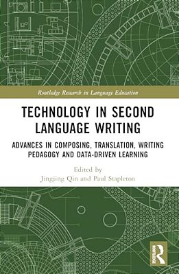 Technology In Second Language Writing: Advances In Composing, Translation, Writing Pedagogy And Data-Driven Learning-..