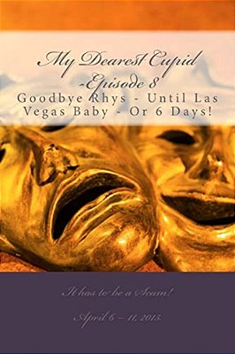 My Dearest Cupid -Episode 8: Goodbye To Rhys -- Until Las Vegas Baby Or 6 Days!-..