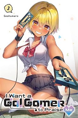 I Want A Gal Gamer To Praise Me, Vol. 3-..
