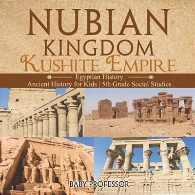 Nubian Kingdom - Kushite Empire (Egyptian History) Ancient History For Kids 5Th Grade Social Studies-..