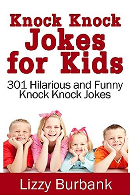 Knock Knock Jokes For Kids: 301 Hilarious And Funny Knock Knock Jokes-..