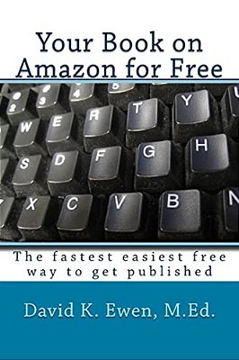 Your Book On Amazon For Free: The Fastest Easiest Free Way To Get Published-..