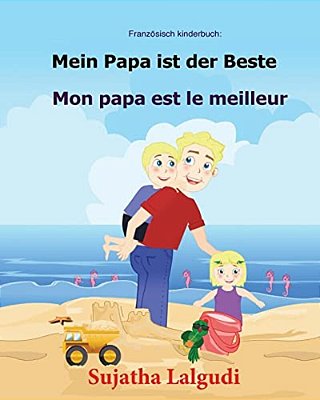 Französisch Kinderbuch: Mein Papa Ist Der Beste: Kinderbuch Deutsch-Französisch (Zweisprachig/Bilingual), Bilingual Französisch Deutsch, Papa-..