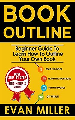 Book Outline: Beginner Guide To Learn How To Outline Your Own Book-..
