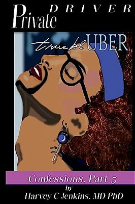 Private Driver: True Bl-Uber: Confessions, Part 5-..