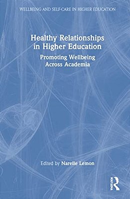Healthy Relationships In Higher Education: Promoting Wellbeing Across Academia-..