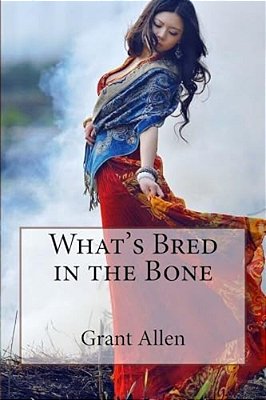 What's Bred In The Bone Grant Allen-..