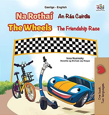 The Wheels The Friendship Race (Irish English Bilingual Book For Kids)-..