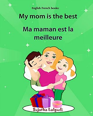 English French Books: My Mom Is The Best. Ma Maman Est La Meilleure: Bilingual (French Edition), Children's English-French Picture Book (Bil-..