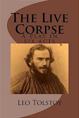 The Live Corpse: A Play In Six Acts-..