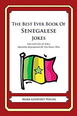 The Best Ever Book Of Senegalese Jokes: Lots And Lots Of Jokes Specially Repurposed For You-Know-who-..