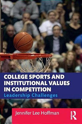 College Sports And Institutional Values In Competition: Leadership Challenges-..