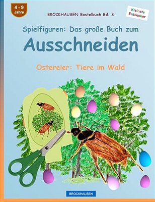 Brockhausen Bastelbuch Bd. 3: Spielfiguren - Das Große Buch Zum Ausschneiden: Ostereier: Tiere Im Wald-..