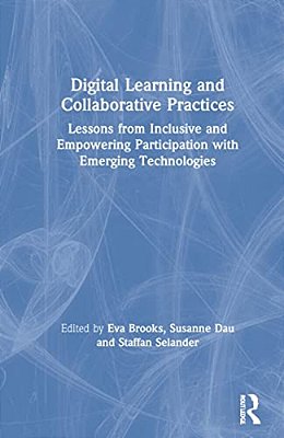 Digital Learning And Collaborative Practices: Lessons From Inclusive And Empowering Participation With Emerging Technologies-..
