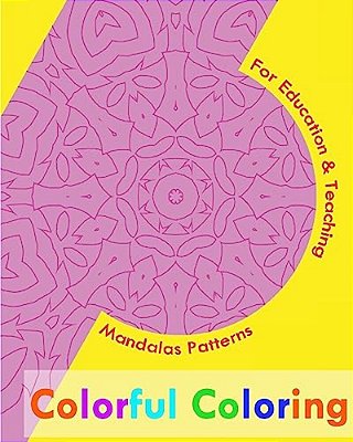 Colorful Coloring Book: Mandalas Patterns For Education & Teaching-..