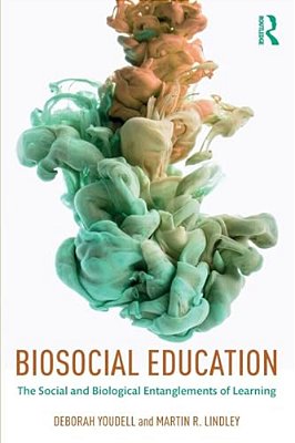Biosocial Education: The Social And Biological Entanglements Of Learning-..