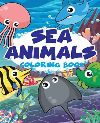Sea Animal VOL1; Easy Coloring Book For Kids Toddler, Imagination Learning In School And Home: Kids Coloring Book Helping Brain Function, Creativity,-..